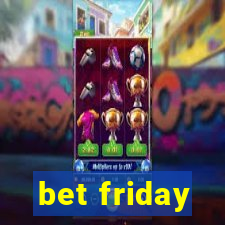 bet friday