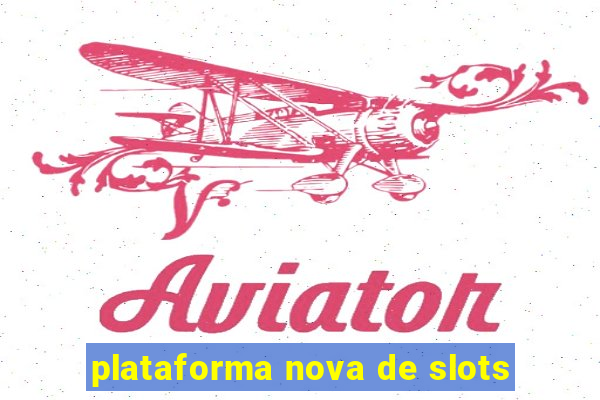 plataforma nova de slots