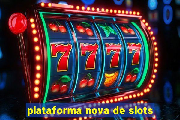 plataforma nova de slots