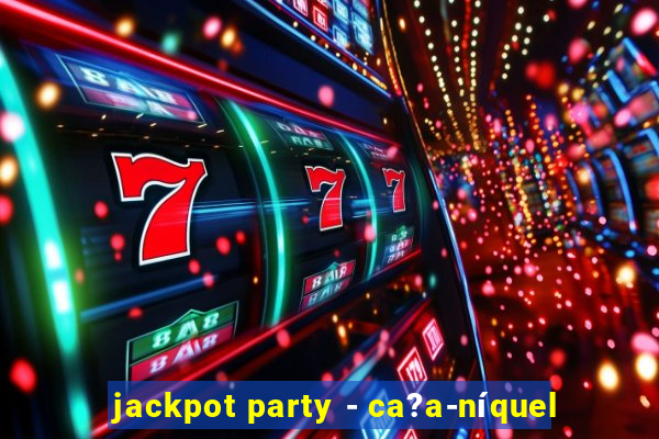 jackpot party - ca?a-níquel