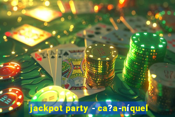 jackpot party - ca?a-níquel