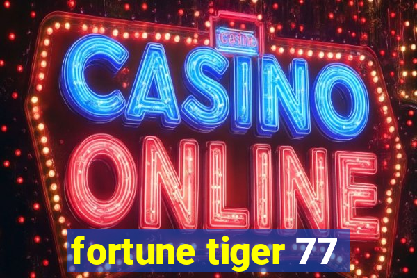 fortune tiger 77