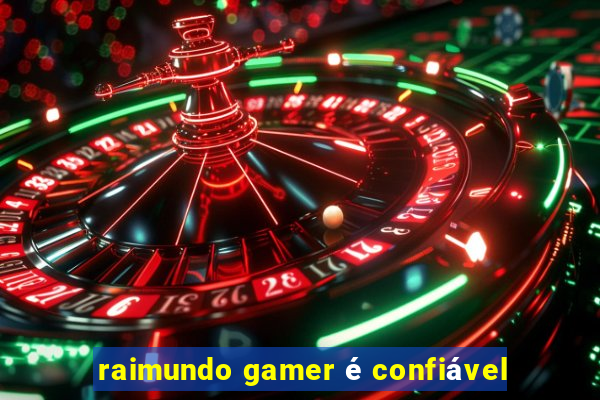 raimundo gamer é confiável