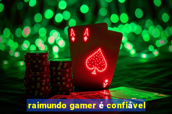 raimundo gamer é confiável