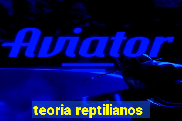 teoria reptilianos