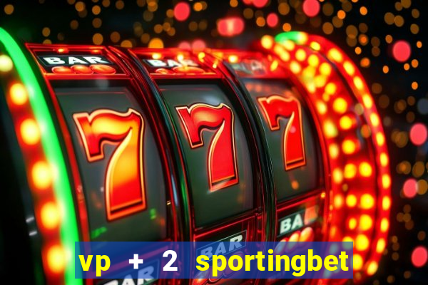 vp + 2 sportingbet o que significa