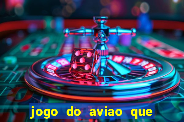 jogo do aviao que ganha dinheiro aposta