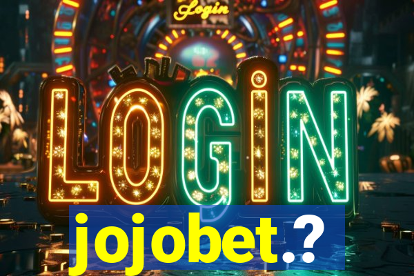 jojobet.?