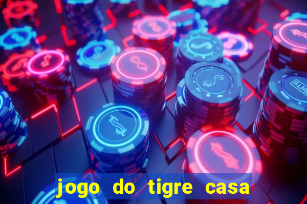 jogo do tigre casa de aposta