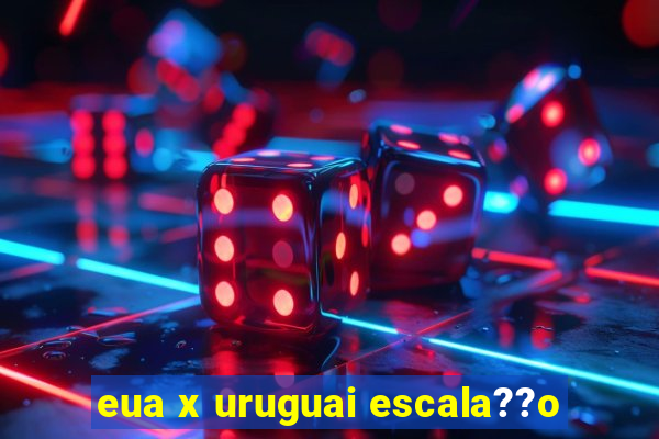 eua x uruguai escala??o