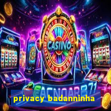 privacy badanninha