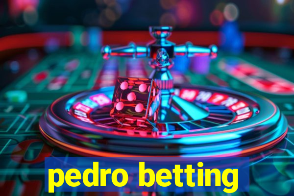 pedro betting