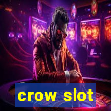 crow slot