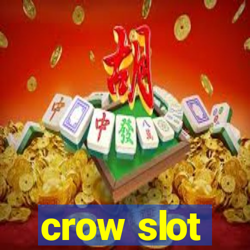 crow slot