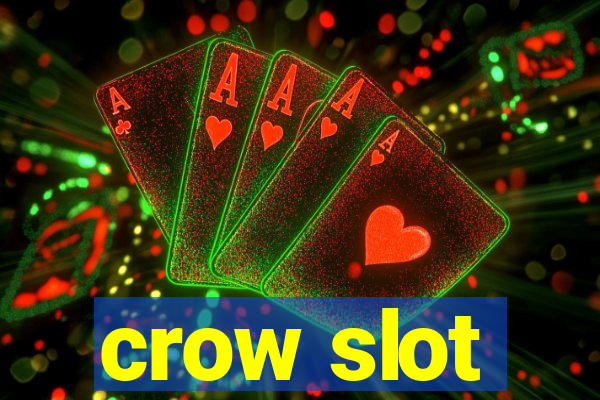 crow slot