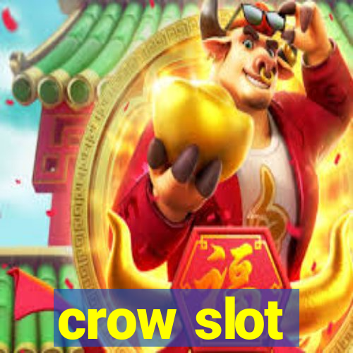 crow slot