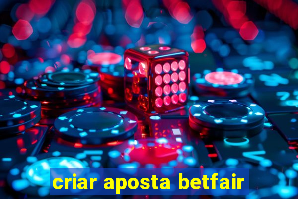 criar aposta betfair