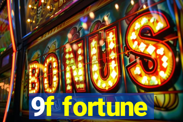 9f fortune