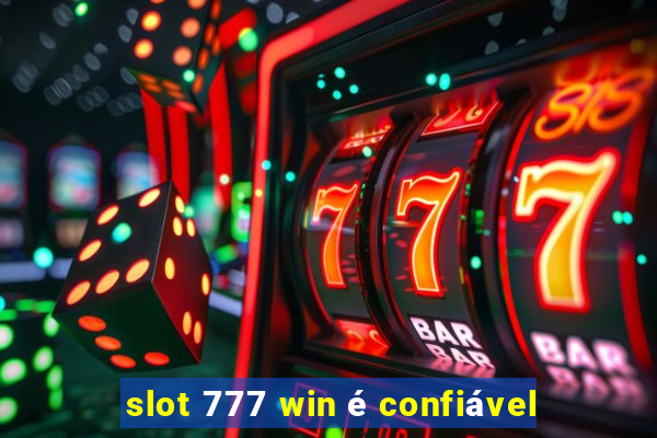 slot 777 win é confiável