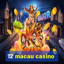 12 macau casino