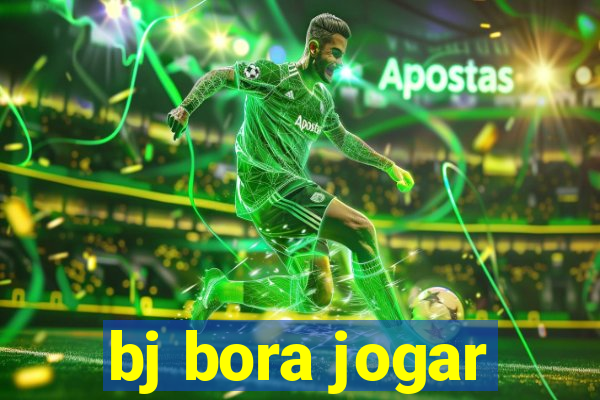 bj bora jogar