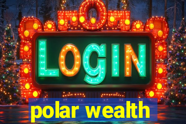 polar wealth