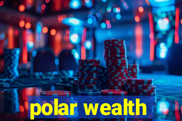 polar wealth