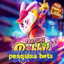 pesquisa bets