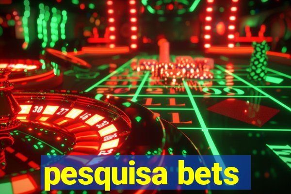 pesquisa bets