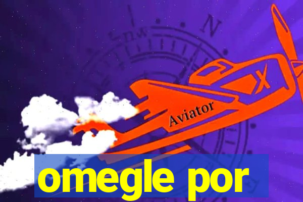 omegle por