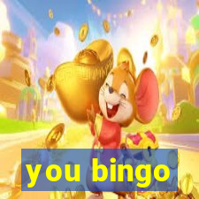 you bingo