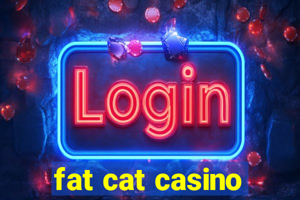 fat cat casino