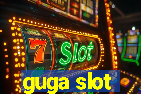 guga slot