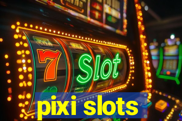 pixi slots