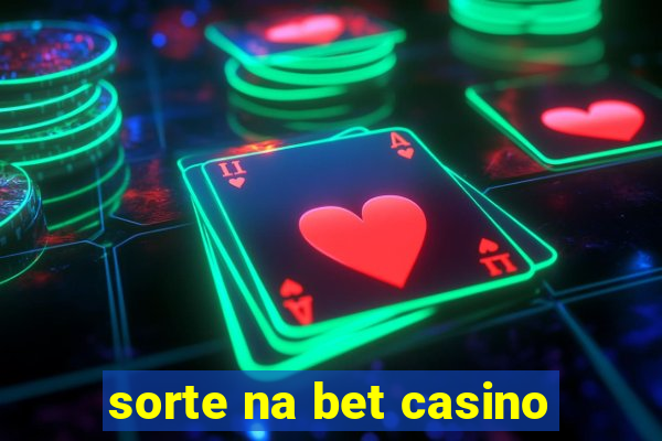 sorte na bet casino