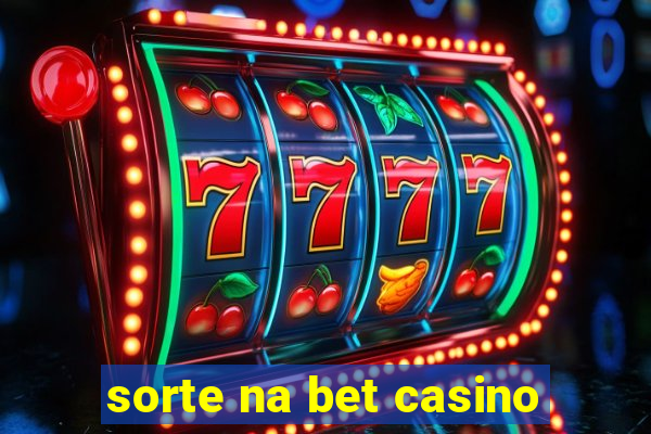 sorte na bet casino