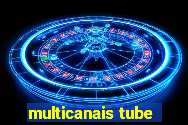 multicanais tube