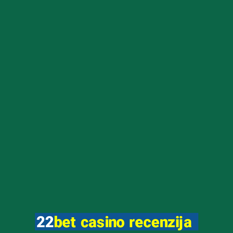 22bet casino recenzija