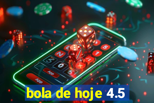 bola de hoje 4.5