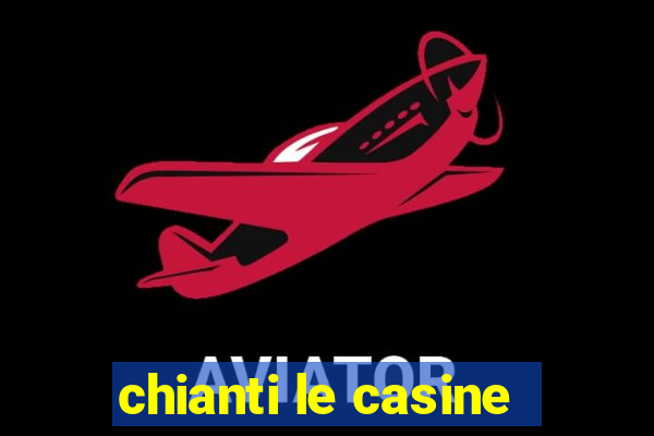 chianti le casine