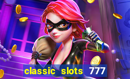 classic slots 777 paga mesmo