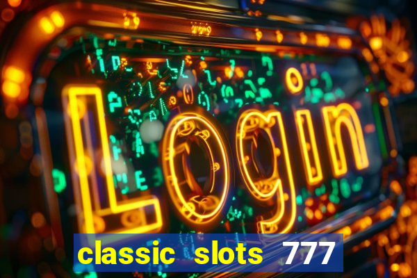 classic slots 777 paga mesmo