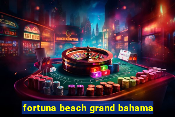 fortuna beach grand bahama