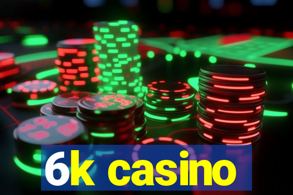 6k casino