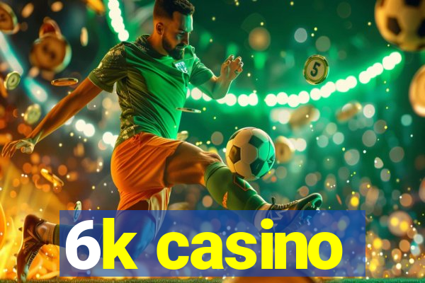 6k casino