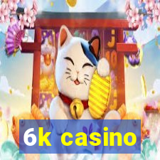 6k casino