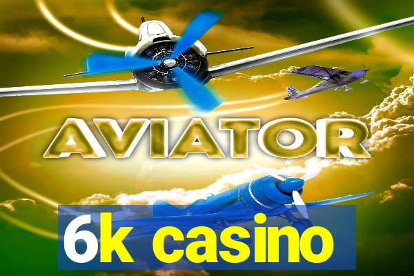 6k casino