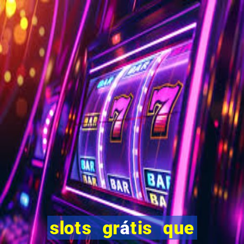 slots grátis que pagam dinheiro de verdade