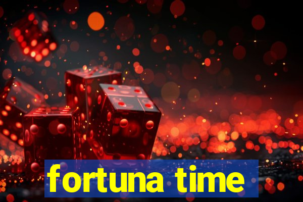 fortuna time