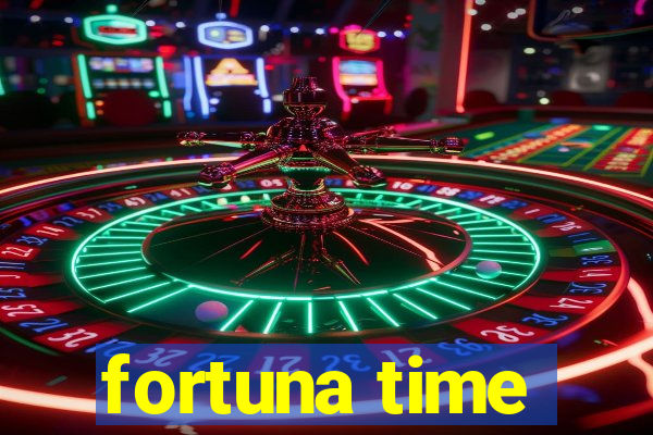 fortuna time